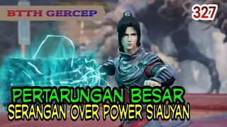 PERTARUNGAN BESAR ! -  SIOYAN TERLALU OVER POWERR!  BTTH 327!