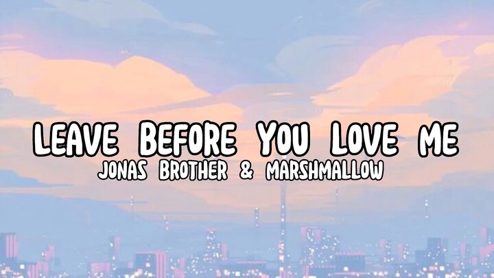 Leave Before You Love Me - Jonas Brother & Marshmallow (Lyrics)