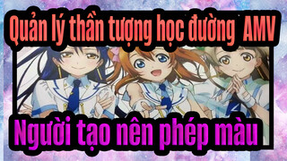 [Quản lý thần tượng học đường! AMV] Người tạo nên phép màu