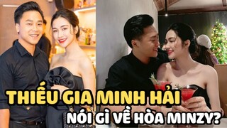 Thiếu gia Minh Hải lần đầu tiên nhắc đến Hoà Minzy hậu ly hôn, lời chia sẻ khiến fan rơi nước mắt