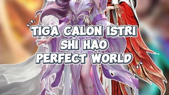 Tiga Calon Istri Shi Hao / Huang di Donghua Perfect World