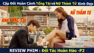 Cặp Đôi Hoàn Cảnh Anh Tổng Tài Bá Đạo và Nữ Thảm Tử Xinh Đẹp | Review Phim Đối Tác Hoàn Hảo P2