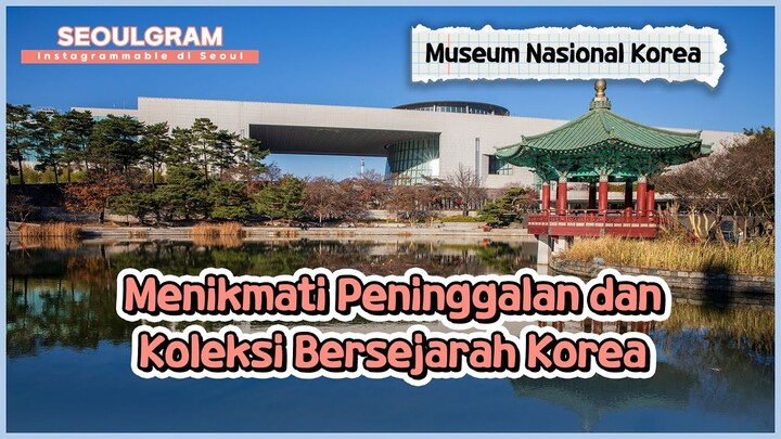 [SEOULGRAM] Yuk berkunjung ke Musim Nasional Korea! | KOHAI 241204