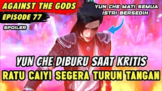 YUN CHE SEKARAT DISELAMATKAN PARA ISTRINYA | Spoiler Eps 77 Against The Gods