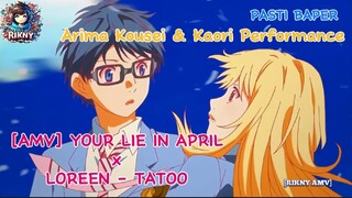 [AMV] YOUR LIE IN APRIL X LOREEN -TATOO | ARIMA & KAORI PERFORMANCE 😭| EIICHIRO ODA IRI❗▪ RIKNY AMV