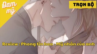 Trọn Bộ - Phong Tín Hoa: Mỹ Nhân Của Anh | Đam Mỹ Review