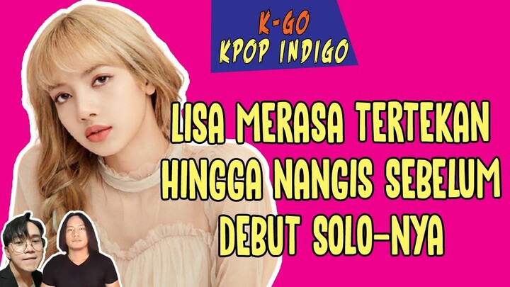 INDIGO MEMBACA PERASAAN LISA BLACKPINK SEBELUM DEBUT SOLO-NYA || K-GO KPOP INDIGO