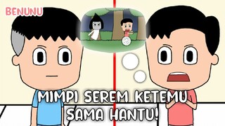 Mimpi Serem Ketemu Sama Hantu! - Animasi Benunu