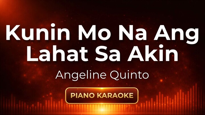 Kunin Mo Na Ang Lahat Sa Akin - Angeline Quinto | Piano Karaoke Version
