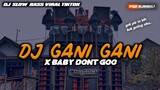DJ GANI GANI X BABY DONT GO || VIRAL TIKTOK BASS HOREG || GEK PIE TOKIH KOK GETING AKU!!