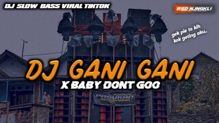 DJ GANI GANI X BABY DONT GO || VIRAL TIKTOK BASS HOREG || GEK PIE TOKIH KOK GETING AKU!!