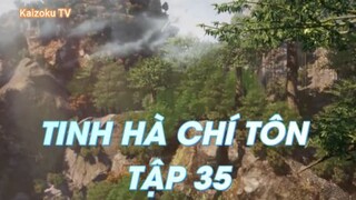 Tinh Hà Chí Tôn Tập 35