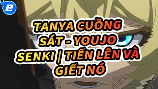 Tanya cuồng sát - Youjo Senki | Tiến lên và Giết nó_2