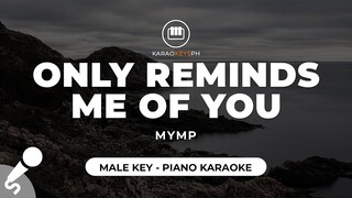 Only Reminds Me Of You - MYMP (Male Key - Piano Karaoke)