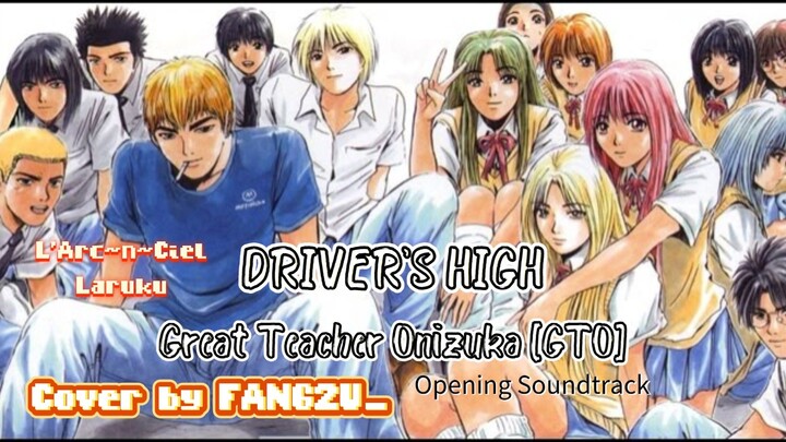 [FANG2U_] Driver's High - L'Arc~en~Ciel -LARUKU (SHORT COVER) Great Teacher Onizuka Ost (GTO)