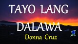 TAYO LANG DALAWA -  DONNA CRUZ lyrics HD