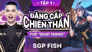 YUE "QUẠT MẠNG" KHIẾN KẺ ĐỊCH KHIẾP SỢ - SGP.FISH | TẬP 1: ĐẲNG CẤP CHIẾN THẦN