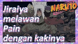 Jiraiya melawan Pain dengan kakinya