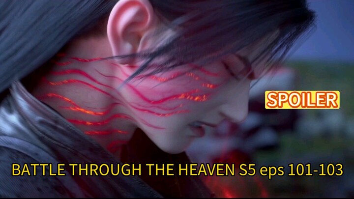 SPOILER!! BATTLE THROUGH THE HEAVEN S5 eps 101 - 103