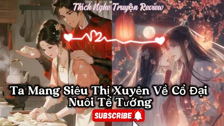 [Cổ Đại-Xuyên Không-Hệ Thống]- Ta Mang Siêu Thị Xuyên Về Cổ Đại Nuôi Tể Tướng-Tập 7
