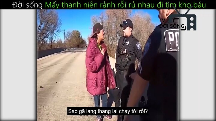 Mấy thanh niên rảnh rỗi rủ nhau tìm kho báu_ phần 3