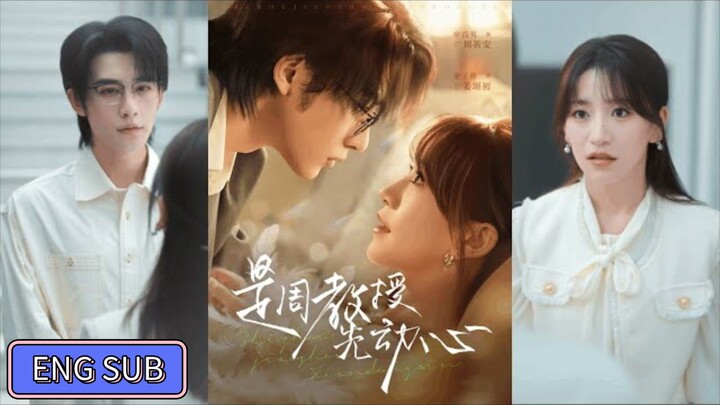 🔥Shen Haonan & Jin Jinxuan - It Was Professor Zhou Who Was Attracted First《是周教授先动心》Eng Sub