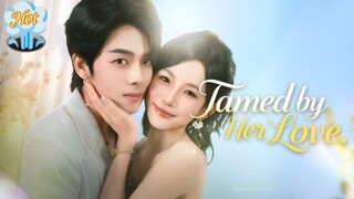 Tamed By Her Love - English Sub
