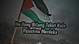 kalian takut akan kemerdekaan palestina?