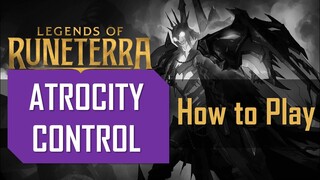 Runeterra DECK GUIDE | How To Play ATROCITY CONTROL