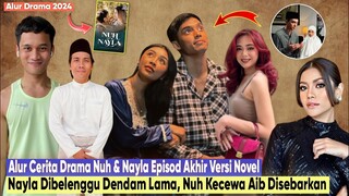 DRAMA NUH & NAYLA Alur Cerita Episode Akhir (Versi Novel Ringkas & Padat) - Nayla Rayu Kemaafan...