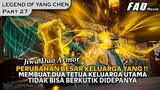 DUA TETUA KELUARGA UTAMA DIBUAT KETAR KETIR OLEH YANG CHEN !! -THE LEGEND OF YANG CHEN PART 27