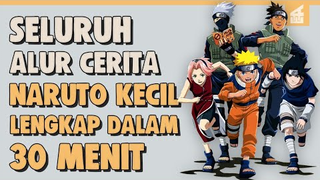 SELURUH ALUR CERITA NARUTO KECIL LENGKAP HANYA 30 MENIT