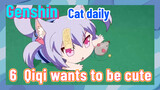 [Genshin Impact  Cat daily]  6  Qiqi wants to be cute