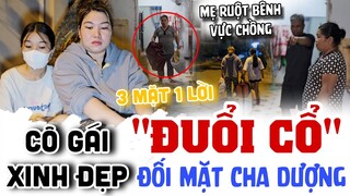 chấn động Bi kịch Cuộc Đời "cô gái xinh đẹp" đối mặt cha dượng 3 mặt 1 lời mẹ ruột Đuổi cổ ra đường