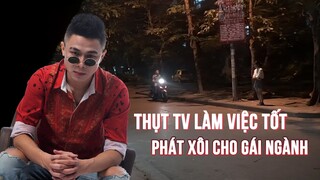 THỤT TV LÀM VIỆC TỐT | PHÁT XÔI CHO GÁI NGÀNH