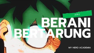 AMV l MY HERO ACADEMIA l BERANI BERTARUNG