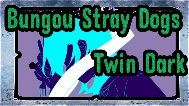 [Bungou Stray Dogs] Twin Dark - Quiet Room