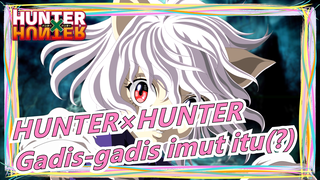 [HUNTER×HUNTER] Gadis-gadis imut itu(?)