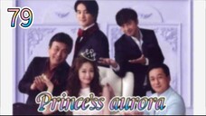 Princess Aurora episode 79 Eng sub