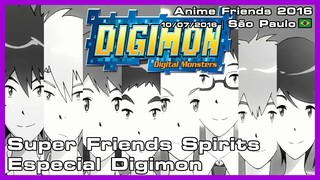 Super Friends Spirits Especial Digimon - Anime Friends 2016 - 10/07/2016