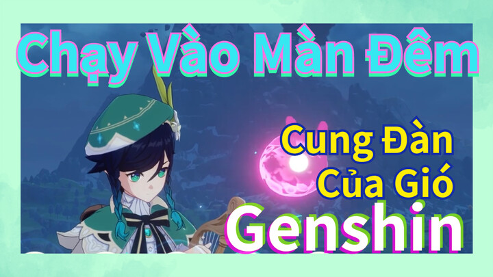 [Genshin, Cung Đàn Của Gió] "Chạy Vào Màn Đêm"