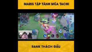 Maris tập múa Tachi rank thách đấu