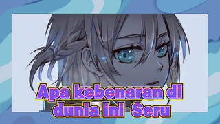 Apa kebenaran di dunia ini Seru