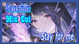 [Genshin  Mix Cut]  Stay for me - [Stay]
