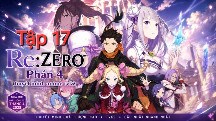 Re:ZERO Phần 4 Tập 17 thuyết minh