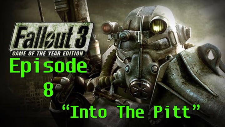 INTO THE PITT - Fallout 3 Episode 8