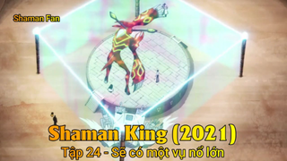 Shaman King (2021) Tập 24 - Sẽ có một vụ nổ lớn
