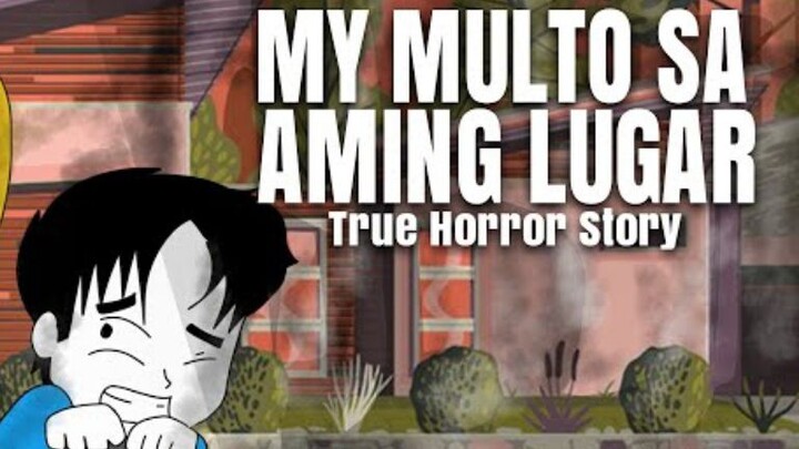 MULTO SA AMING LUGAR TRUE HORROR STORIES | PINOY ANIMATION