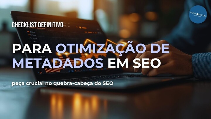 Checklist Definitivo para Otimização de Metadados em SEO