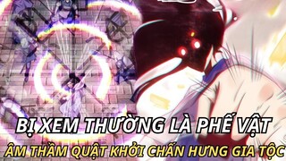 BỊ XEM THƯỜNG LÀ PHẾ VẬT ÂM THẦM QUẬT KHỞI CHẤN HƯNG GIA TỘC| REVIEW TRUYỆN TRANH
